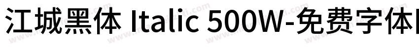 江城黑体 Italic 500W字体转换